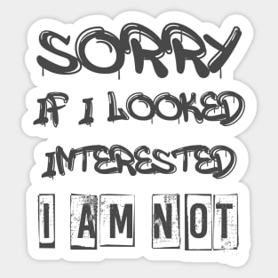 sorry if i looked interested. I am not Sticker